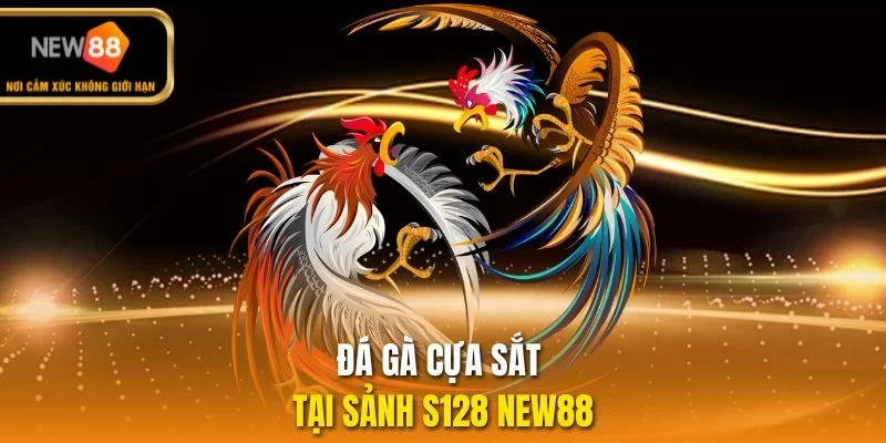 Đá gà cựa sắt tại sảnh S128 NEW88