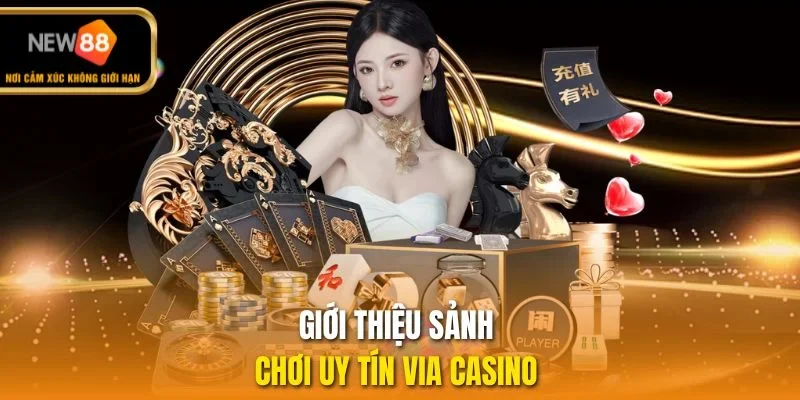 Giới thiệu sảnh chơi uy tín Via casino