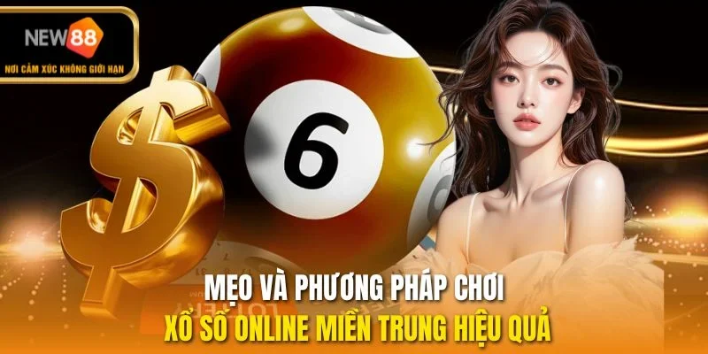 Mẹo và phương pháp chơi xổ số online miền Trung hiệu quả