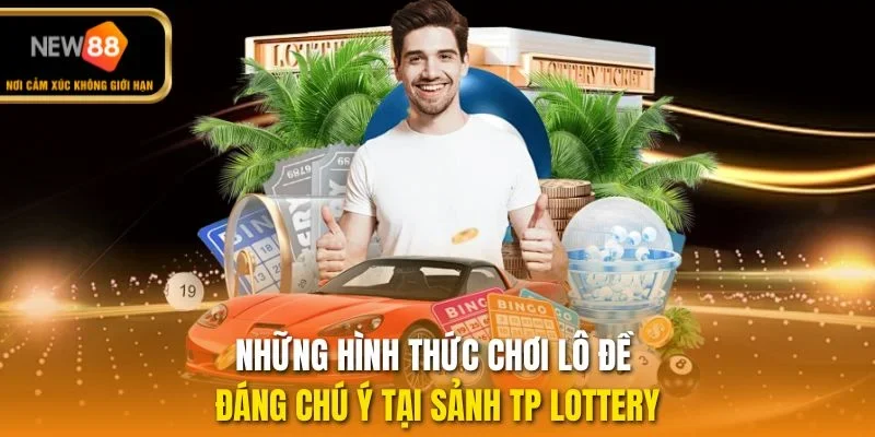 Những hình thức chơi lô đề đáng chú ý tại sảnh TP Lottery